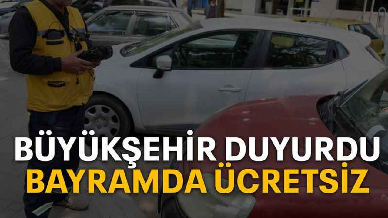 Büyükşehir duyurdu bayramda ücretsiz